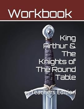 King Arthur & The Knights of The Round Table Curriculum Workbook: Teachers Edition (World History Curriculum Workbooks)