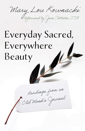 Everyday Sacred, Everywhere Beauty: Readings from an Old Monk's Journal