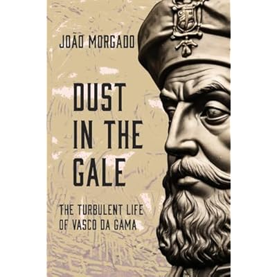 DUST IN THE GALE:: THE TURBULENT LIFE OF VASCO DA GAMA