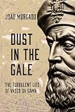 DUST IN THE GALE:: THE TURBULENT LIFE OF VASCO DA GAMA