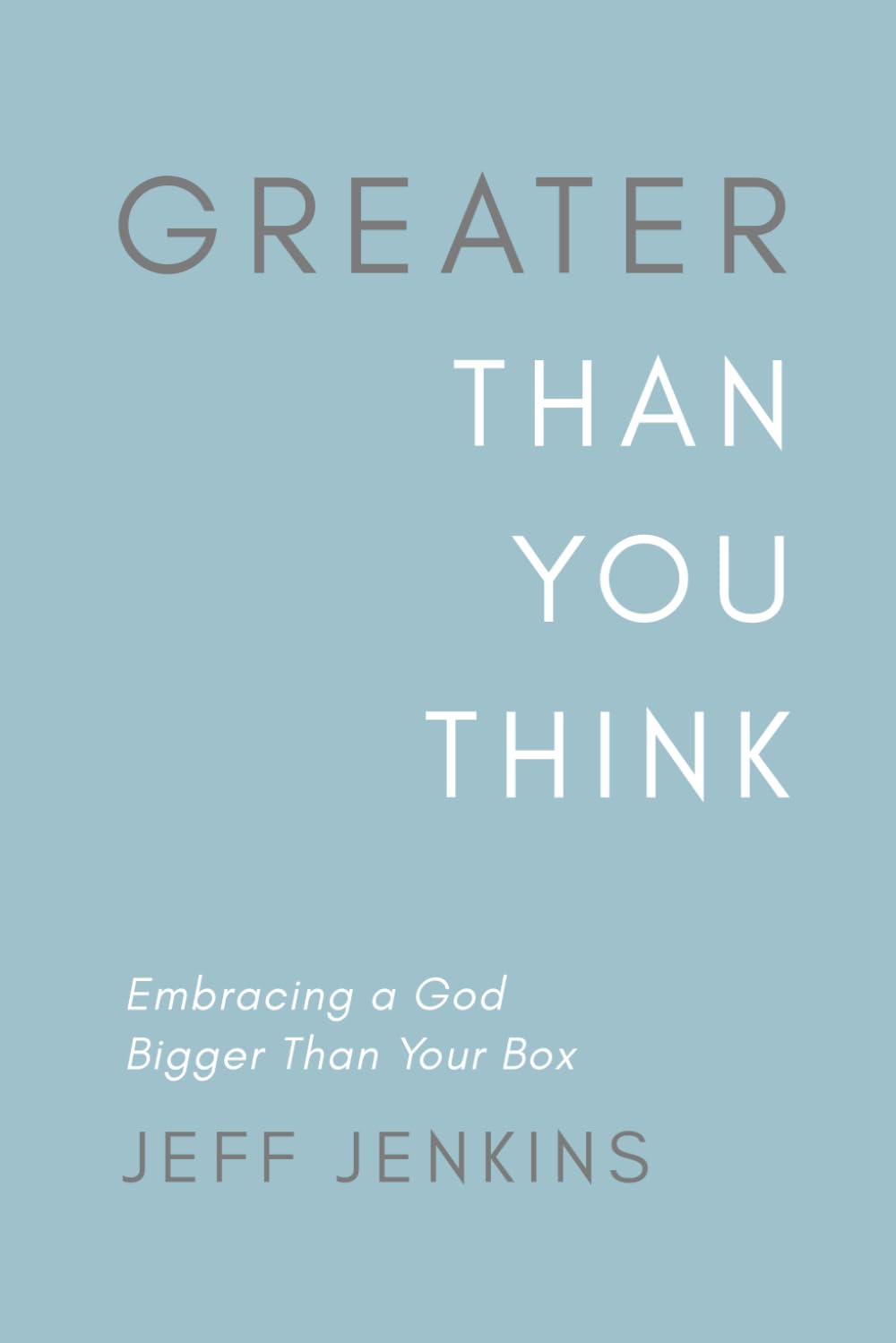 Greater Than You Think: Embracing a God Bigger Than Your Box