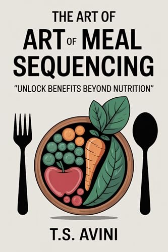 The Art of Meal Sequencing: Unlock Benefits Beyond Nutrition