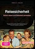 Reisesicherheit: Sicher reisen und Diebstahl vermeiden: Wertgegenstände schützen, Taschendiebe abwehren und Trickbetrug im Urlaub erkennen – praktische Tipps für Reisepass, Geldgürtel und Hotelsafe.