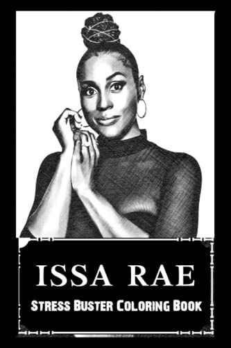 Stress Buster Coloring Book: Issa Rae, Say Goodbye to Stress and Boredom, Relax + Chill and Avoid Burnout ( Start Living a Joyful New Life )