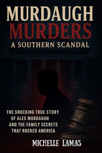 Murdaugh Murders: A Southern Scandal - The Shocking True Story of Alex Murdaugh and the Family Secrets That Rocked America