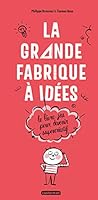 La grande fabrique à idées: Le livre-jeu pour devenir supercréatif 2203165448 Book Cover