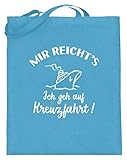 FÜR KREUZFAHRT-FANS - Tolles Design für alle, die am liebsten auf dem Wasser reisen! Text: Mir reicht's Ich geh auf Kreuzfahrt!.