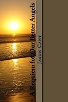 A Requiem for Our Better Angels: ...and other poems 1475097867 Book Cover