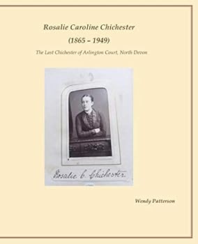 Paperback Rosalie Caroline Chichester (1865–1949): The Last Chichester of Arlington Court, North Devon Book