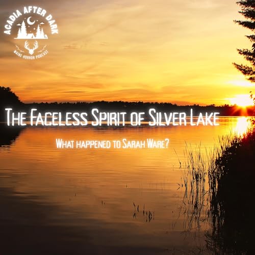 The Faceless Woman of Silver Lake: A True Maine Haunting