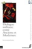  Dialogue militaire entre Anciens et Modernes (Enquêtes et documents t. 30)