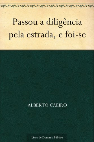 Passou a diligência pela estrada, e foi-se