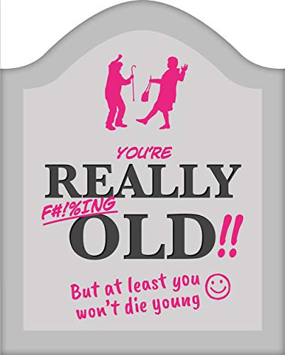 You're Really F#!%ing Old!! (Shaped Humour)