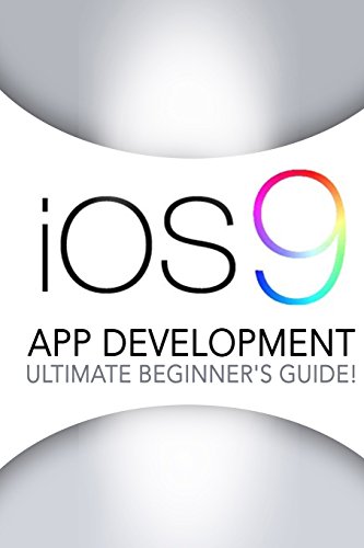iOS 9: App Development - The Ultimate Beginner's Guide!
