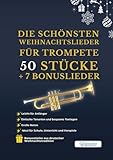 Die schönsten Weihnachtslieder für Trompete – 50 Stücke + 7 Bonuslieder: Leicht für Anfänger – Einfache Tonarten und bequeme Tonlagen – Große Noten – ... – Ideal für Schule, Unterricht und Vorspiele