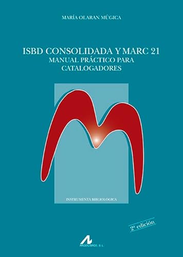 ISBD consolidada y Marc 21. Manual práctico para catalogadores (Instrumenta Bibliológica)