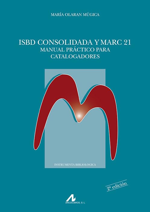 ISBD CONSOLIDADA Y MARC 21. MANUAL PRÁCTICO PARA CATALOGADORES (Instrumenta Bibliológica)