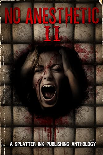 No Anesthetic II: An Extreme Horror Anthology