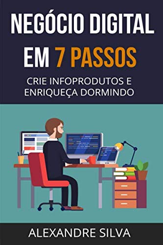 Negócio Digital em 7 Passos: CRIE INFOPRODUTOS E ENRIQUEÇA DORMIN...