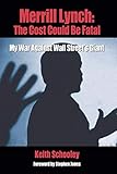 Merrill Lynch: The Cost Could Be Fatal: My War Against Wall Street's Giant