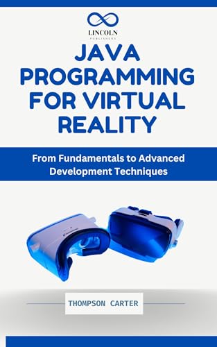Java Programming for Virtual Reality: From Fundamentals to Advanced Development Techniques