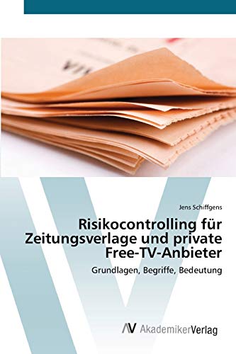 Preisvergleich Produktbild Risikocontrolling für Zeitungsverlage und private Free-TV-Anbieter: Grundlagen, Begriffe, Bedeutung
