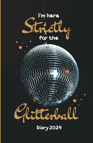 I’m Here Strictly For The Glitterball Diary 2024