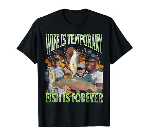 Wife Is Temporary Fish Is Forever Funny Fishing Meme Bootleg T-Shirt