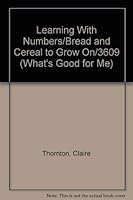 Learning With Numbers/Bread and Cereal to Grow On/3609 (What's Good for Me) 087403129X Book Cover