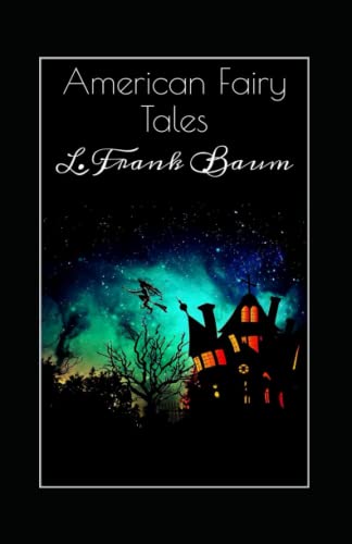 American Fairy Tales Lyman Frank Baum (illustrated edition)