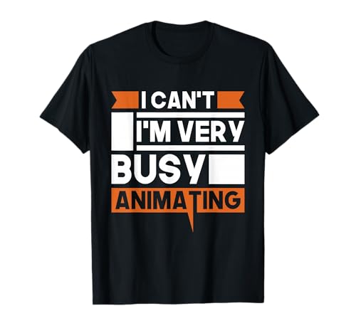 I Can't I'm Very Busy Animating - Animator Motion Designer T-Shirt