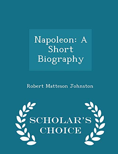 Napoleon: A Short Biography - Scholar's Choice ... 1297221176 Book Cover