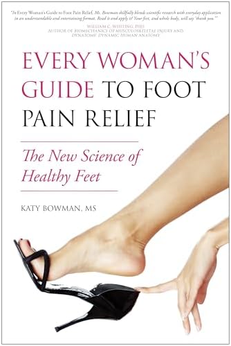 Every Woman's Guide to Foot Pain Relief: The New Science of Healthy Feet