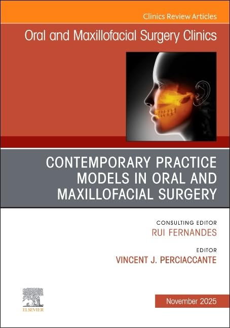 Contemporary Practice Models in OMS, An Issue of Oral and Maxillofacial Surgery Clinics of North America (Volume 37-4) (The Clinics: Dentistry, Volume 37-4)