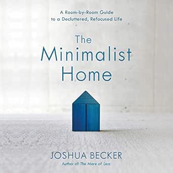 The Minimalist Home: A Room-by-Room Guide to a Decluttered, Refoc...