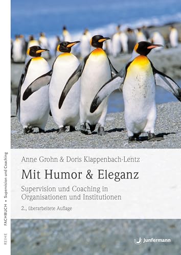 Mit Humor und Eleganz: Supervision und Coaching in Organisationen und Institutionen 2., überarbeitete Auflage