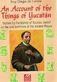 An Account of the Things of Yucatan: Written by the Bishop of Yucatan, Based on the Oral Traditions of the Ancient Mayas by Fray Diego de Landa (2000-08-02) - Fray Diego de Landa