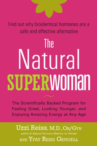The Natural Superwoman: The Scientifically Backed Program for Feeling Great, Looking Younger,and Enjoying Amazing Energy at Any Age