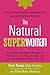 The Natural Superwoman: The Scientifically Backed Program for Feeling Great, Looking Younger,and Enjoyin g Amazing Energy at Any Age