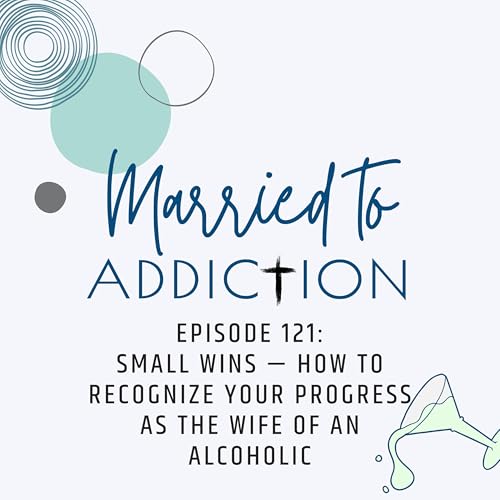 Episode 121: Small Wins - How to Celebrate the Quiet Victories You Often Overlook