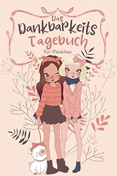 Das Dankbarkeitstagebuch F?r M?dchen : Achtsamkeit F?r Teenagerm?dchen and Tweens - Geschenke F?r Teenager - Freundschaft