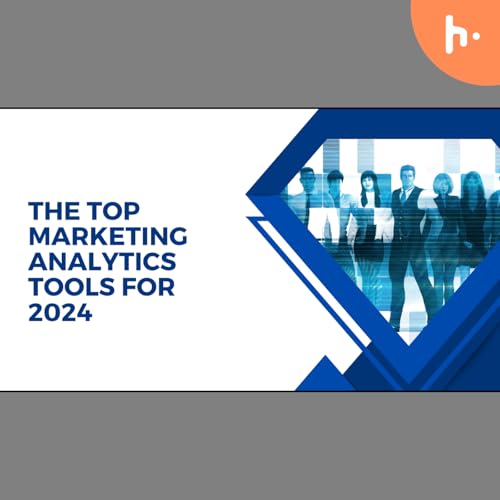 The top Marketing Analytics Tools for 2024 cover art