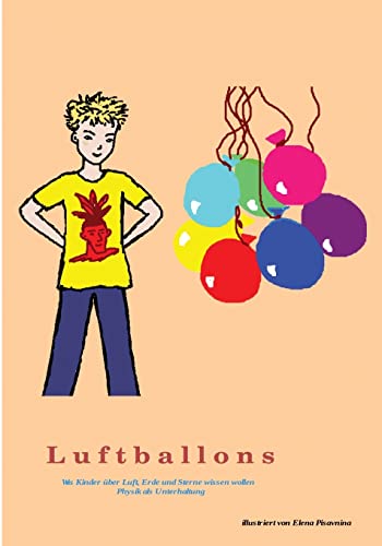 Luftballons: Antworten auf Fragen, die ihre Kinder stellen. Opa erzählt und experimentiert mit seinem Enkel (German Edition)