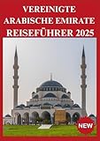  VEREINIGTE ARABISCHE EMIRATE REISEFÜHRER 2025