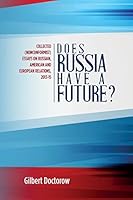 Does Russia Have a Future?: Collected (Nonconformist) Essays on Russian, American and European Relations, 2013-15 1514665336 Book Cover