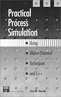 Practical Process Simulation Using Object-Oriented Techniques and C++ 0890066558 Book Cover