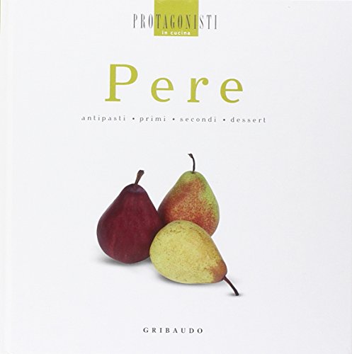 Pere. Antipasti, primi, secondi, dessert