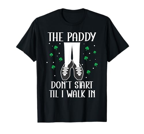 The Paddy Don't Start Til I Walk In St Patricks Day Party Camiseta