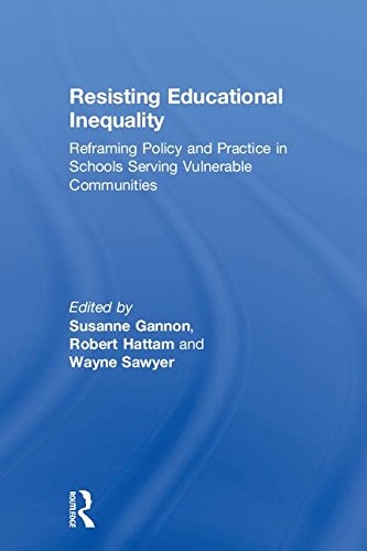 Resisting Educational Inequality: Reframing Policy and Practice in Schools Serving Vulnerable Communities