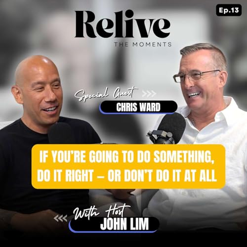 Do It Right — or Don’t Do It at All | Ep. 13 – Chris Ward